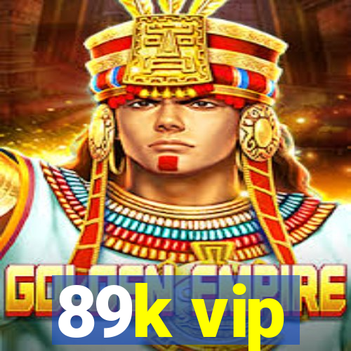 89k vip